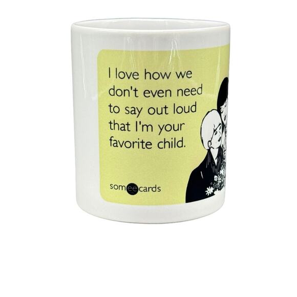 Some Ecards Coffee Mug "I Love How We Don't Even Need...Favorite Child" - Picture 2 of 6